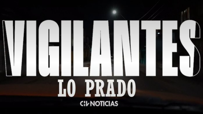 Vigilantes | Lo Prado: Un patrullaje de alto riesgo