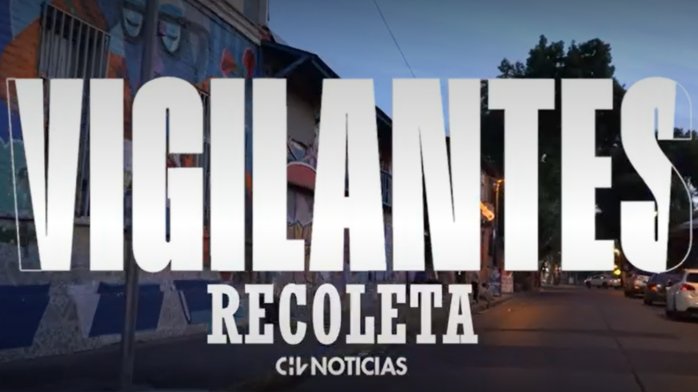 Vigilantes | La complicada y ardua tarea de la seguridad municipal en la noche bohemia de Recoleta