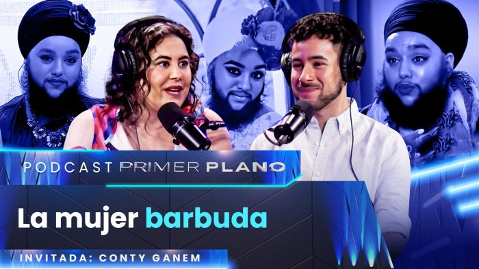 Podcast Primer Plano | Conty Ganem y la potente historia de la “mujer barbuda”