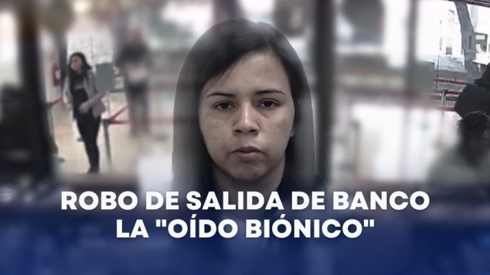 La “oído biónico” del robo: Mujer marcaba a víctimas para ser asaltadas a la salida de bancos