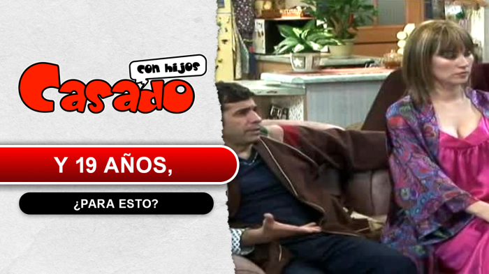 Casado con hijos | Y 19 años, ¿Para esto?